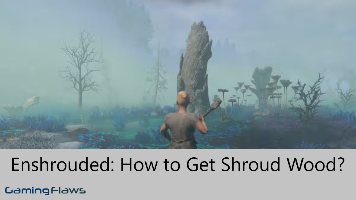 Enshrouded: How to Get Shroud Wood?