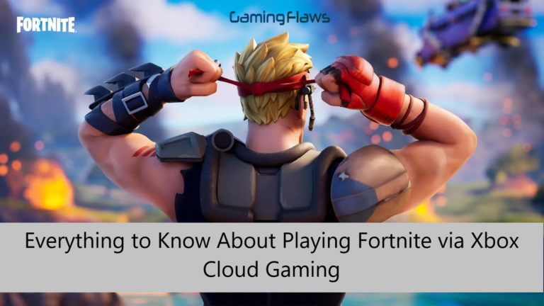 Everything About Playing Fortnite via Xbox Cloud Gaming