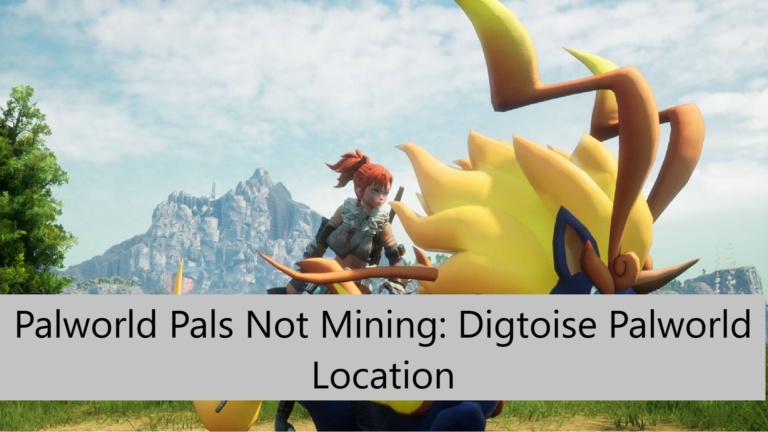 Palworld Pals Not Mining: Digtoise Palworld Location