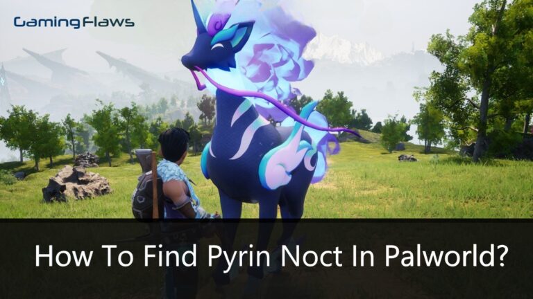 How To Find Pyrin Noct In Palworld?